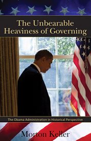 The Unbearable Heaviness of Governing: the Obama Administration in Historical Perspective cover image