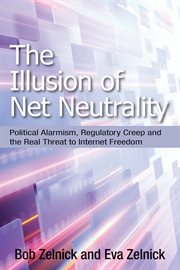 The illusion of net neutrality: political alarmism, regulatory creep, and the real threat to Internet freedom cover image