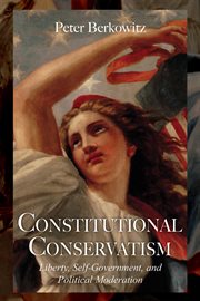 Constitutional conservatism: liberty, self-government, and political moderation cover image