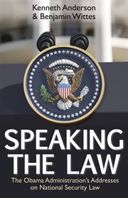 Speaking the Law: the Obama Administration's Addresses on National Security Law cover image
