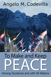 To make and keep peace among ourselves and with all nations cover image