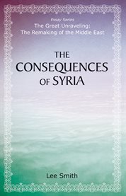 The Consequences of Syria cover image