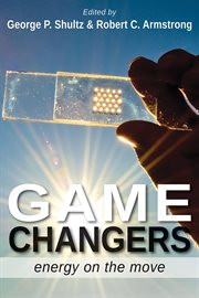 Game changers: energy on the move : five R & D efforts from American universities that are offering a cheaper, cleaner, and more secure national energy system cover image