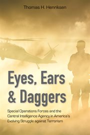 Eyes, ears, and daggers: special operations forces and the Central Intelligence Agency in America's evolving struggle against terrorism cover image