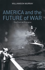 America and the future of war : the past as prologue cover image