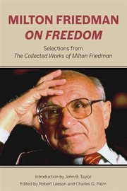 Milton Friedman on freedom : selections from the collected works of Milton Friedman cover image