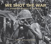 We shot the war : Overseas Weekly in Vietnam cover image