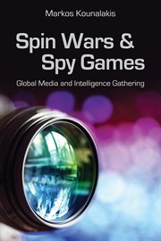 Spin wars and spy games : global media and intelligence gathering cover image