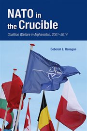 NATO in the Crucible : coalition warfare in Afghanistan, 2001--2014 cover image