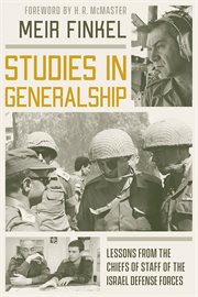Studies in generalship : lessons from the chiefs of staff of the Israel Defense Forces cover image