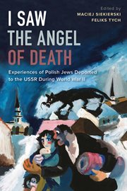 I saw the Angel of Death : experiences of Polish Jews deported to the USSR during World War I cover image