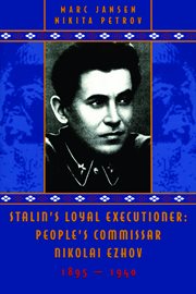 Stalin's loyal executioner: People's Commissar Nikolai Ezhov, 1895-1940 cover image