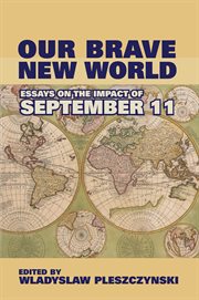 Our brave new world: essays on the impact of September 11 cover image