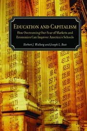 Education and capitalism: how overcoming our fear of markets and economics can improve America's schools cover image