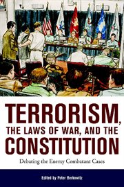 Terrorism, the laws of war, and the Constitution: debating the enemy combatant cases cover image