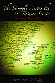 The struggle across the Taiwan strait: the divided China problem cover image
