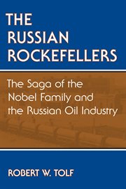 The russian rockefellers. The Saga of the Nobel Family and the Russian Oil Industry cover image