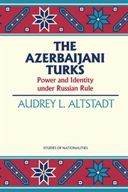 The Azerbaijani Turks: power and identity under Russian rule cover image