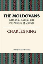 The Moldovans: Romania, Russia, and the politics of culture cover image