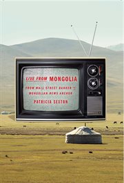 Live from mongolia. From Wall Street Banker to Mongolian News Anchor cover image