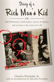 Diary of a Rich Man's Kid : Old Hollywood, World Leaders, Movers & Shakers, and One Boy at the Center of It All! cover image
