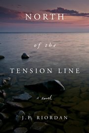 North of the tension line : a novel cover image