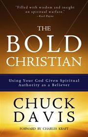 The bold Christian : using your God given spiritual authority as a believer cover image
