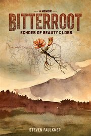 Bitterroot : echoes of beauty and loss cover image