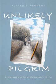 Unlikely pilgrim. A Journey into History and Faith cover image