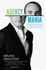 Agency mania : harnessing the madness of client/agency : relationships for high-impact results cover image