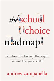 The school choice roadmap : 7 steps to finding the right school for your child cover image