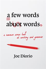 A few words about words : a common-sense look at writing and grammar cover image