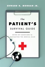 The Patient's Survival Guide : Seven Key Questions for Navigating the Medical Maze cover image