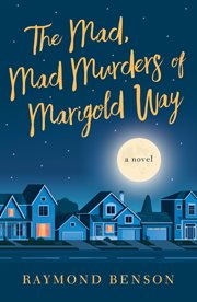 The Mad, Mad Murders of Marigold Way : A Novel cover image