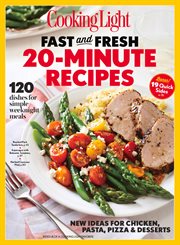 Cooking Light: Fast & Fresh 20 Minute Recipes : 100+ Simple, Modern Recipes To Make The Most Of 25 Everyday Ingredients cover image