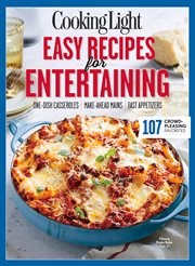 Cooking Light: Easy Recipes for Entertaining : 107 Crowd-pleasing Favorites cover image