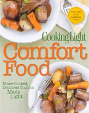 Cooking Light Comfort Food : Home-cooked, Delicious Classics Made Light cover image