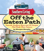 Southern Living off the Eaten Path : Favorite Southern Dives And 150 Recipes That Made Them Famous cover image