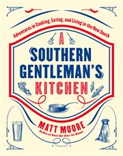 Southern Living a Southern Gentleman's Kitchen : Adventures In Cooking, Eating, And Living In The New South cover image