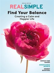 REAL SIMPLE Find Your Balance : Creating A Calm And Happier Life cover image