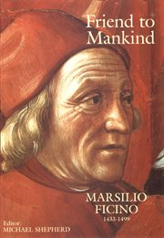 Friend to mankind: Marsilio Ficino, 1433-1499 cover image