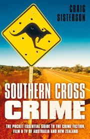 Southern Cross Crime : The Pocket Essential Guide To The Crime Fiction, Film & Tv Of Australia And New Zealand cover image