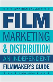 Film Marketing and Distribution : An Independent Filmmaker's Guide cover image