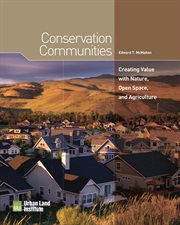 Conservation Communities : Creating Value With Nature, Open Space, And Agriculture cover image