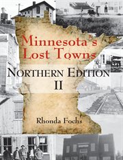Minnesota's Lost Towns. II, Northern Edition cover image