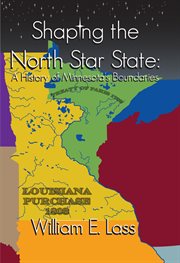 Shaping the North Star State : a history of Minnesota's boundaries cover image