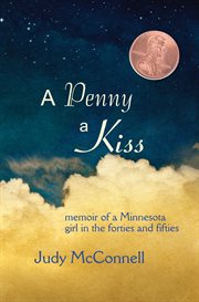 A penny a kiss : memoir of a Minnesota girl in the forties and fifties cover image