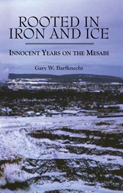 Rooted in Iron and Ice : Innocent years on the Mesabi cover image