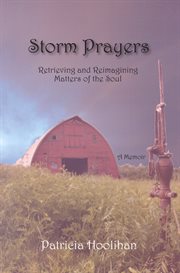 Storm Prayers : Retrieving and Reimagning Matters of the Soul cover image