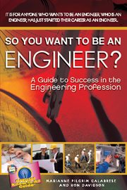 So you want to be an engineer : a guide to success in the engineering profession cover image